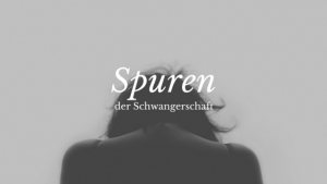 Spuren der Schwangerschaft