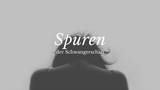 Spuren der Schwangerschaft