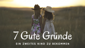 7 Gute Gründe für ein zweites Kind