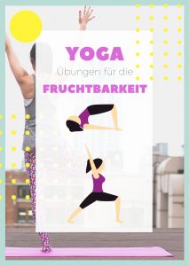 Yoga Übungen für die Fruchtbarkeit und Kinderwunsch